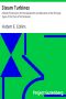 [Gutenberg 27687] • Steam Turbines / A Book of Instruction for the Adjustment and Operation of the Principal Types of this Class of Prime Movers